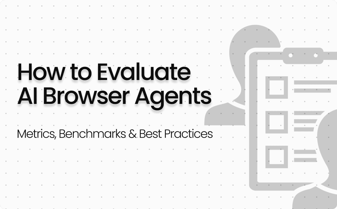 How to Evaluate AI Browser Agents: Metrics, Benchmarks & Best Practices