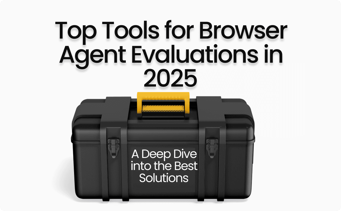 Top Tools for Browser Agent Evaluations in 2025: A Deep Dive into the Best Solutions